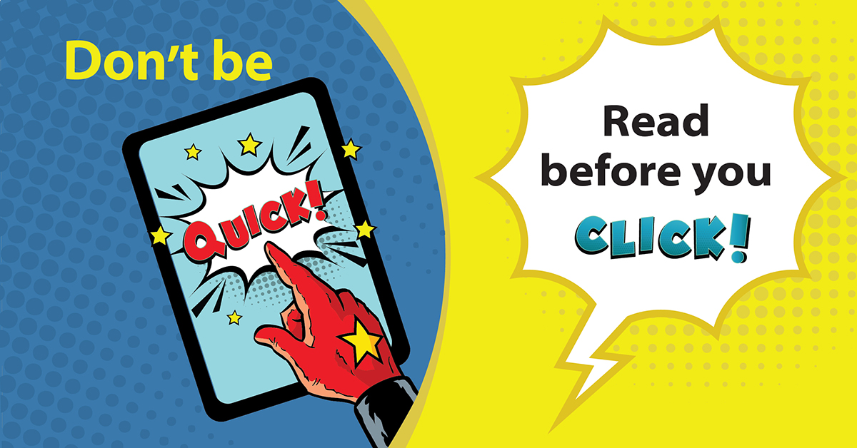 Don't be quick. Read before you click.