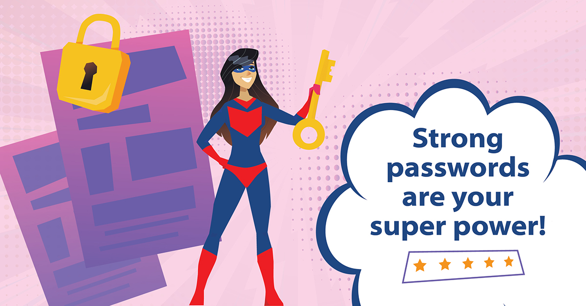 Strong passwords are your super power.