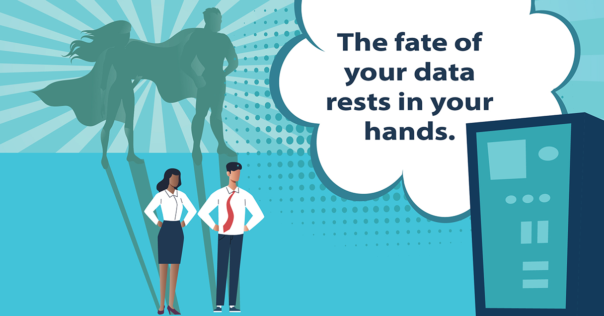 The fate of your data rests in your hands.